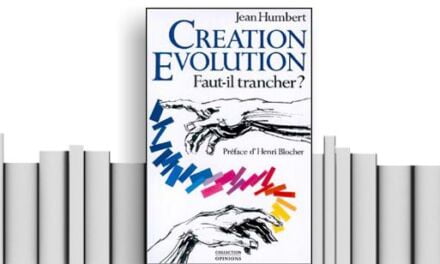 –« Création, évolution, faut-il trancher? » de Jean Humbert