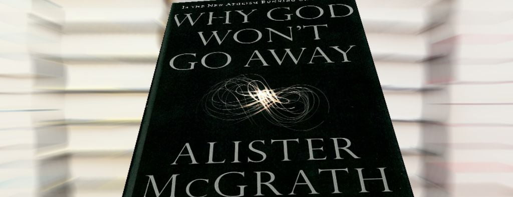 « Pourquoi Dieu ne s’en ira pas »: l’analyse d’Alister McGrath du « Nouvel Athéisme »