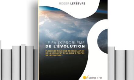 Nouvelle édition du « Faux problème de l’évolution » aux éditions Science&Foi