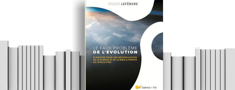 « Le faux problème de l’évolution » de Roger Lefèbvre