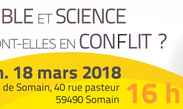 Débat/partage public à l’église évangélique de Somain (59) le 18 mars à 16H avec B. Hébert : « Bible et Science en conflit? »