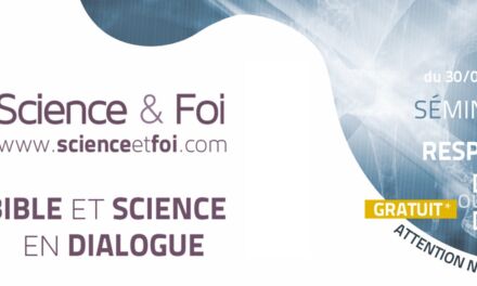 Science & Foi anime un séminaire Bible et science en dialogue du 30/04 au 2/05 2019