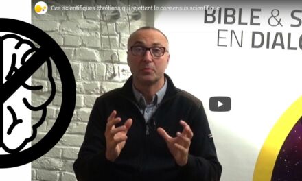 Video : Pourquoi certains scientifiques chrétiens rejettent-ils les découvertes de la biologie, de la géologie et de la cosmologie modernes  ?