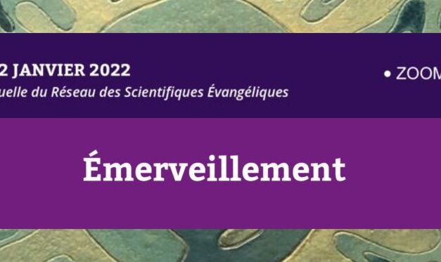 Rencontre du Réseau des Scientifiques Evangéliques le 22 Jan 2022 Thème : l’émerveillement