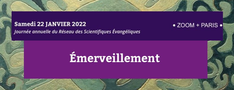 Rencontre du Réseau des Scientifiques Evangéliques le 22 Jan 2022 Thème : l’émerveillement