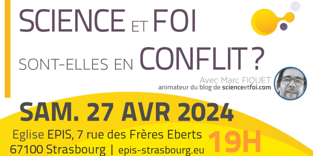 Soirée discussion à Strasbourg Sa 27 avr : Science et foi sont-elles en conflit ?